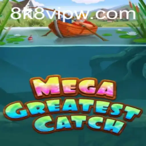 MegaGreatestCatch: Dive into a World of Adventure with '8k8 vip'